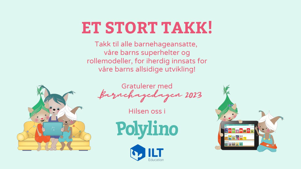 Gratulasjonskort med teksten: Takk til alle barnehageansatte, våre barns superhelter og rollemodeller, for iherdig innsats for våre barns allsidige utvikling! Gratulerer med barnehagedagen 2023. Hilsen oss i Polylino og ILT Education