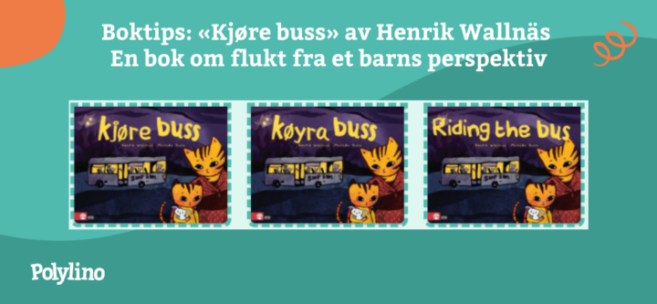 Skjermbilder av bøkene «Kjøre buss» med Henrik Wallnäs om et lite barns og morens flukt fra krig. Bokomslagene er avbildet på norsk bokmål og nynorsk, og engelsk